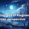 Understanding the Concept of Forgiveness: A Christian Perspective