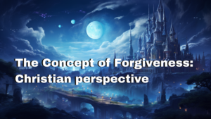Understanding the Concept of Forgiveness: A Christian Perspective