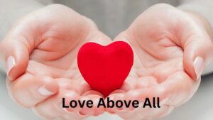 Love Above All: Embracing the Greatest Commandments